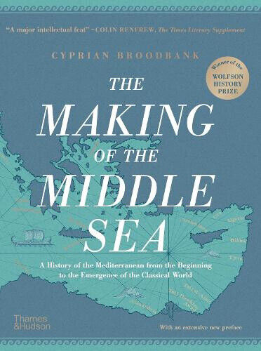 The Making of the Middle Sea: A History of the Mediterranean from the
