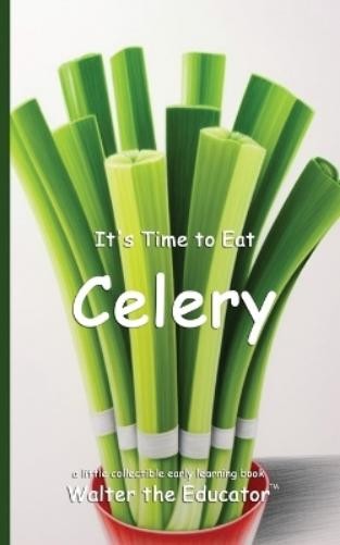 Walter the Educator It's Time to Eat Celery (Tascabile) Time to Eat Book