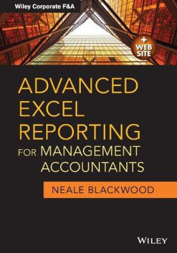 Advanced Excel Reporting for Management Accountants (Wiley Corporate F&A)
