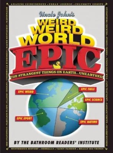 Uncle John's Weird, Weird World: Epic (Weird, Weird World)