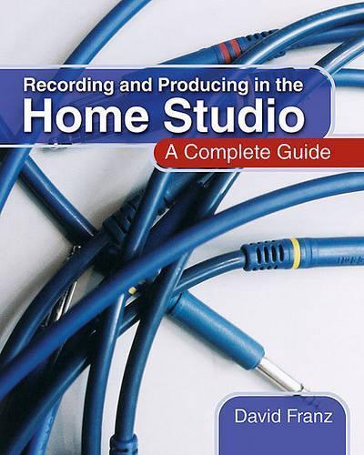 David Franz Recording and Producing in the Home Studio (Tascabile)