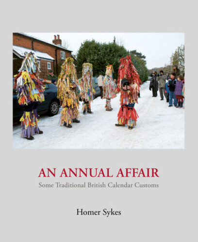An Annual Affair: Some Traditional British Calendar Customs by Homer Sykes