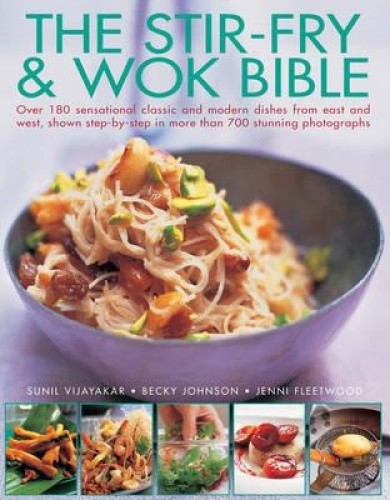 The Stir-fry & Wok Bible: Over 180 Sensational Classic and Modern Dishes from