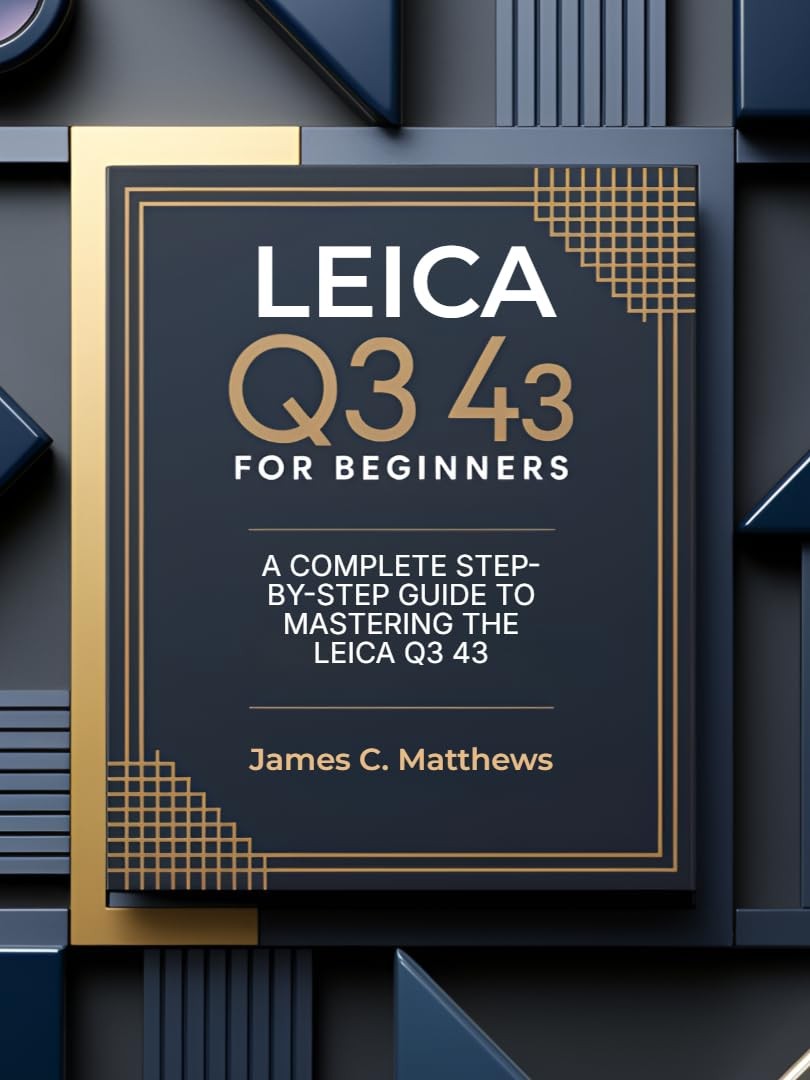 James C. Matthe Leica Q3 43 For Beginners: A Complete Step-by-Step G (Tascabile)