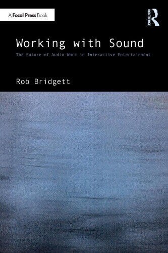 Working with Sound: The Future of Audio Work in Interactive Entertainment