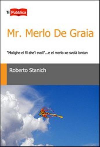 Mr. Merlo De Graia. «Molighe el fil che'l svoli»... e el merlo xe svolà lo...