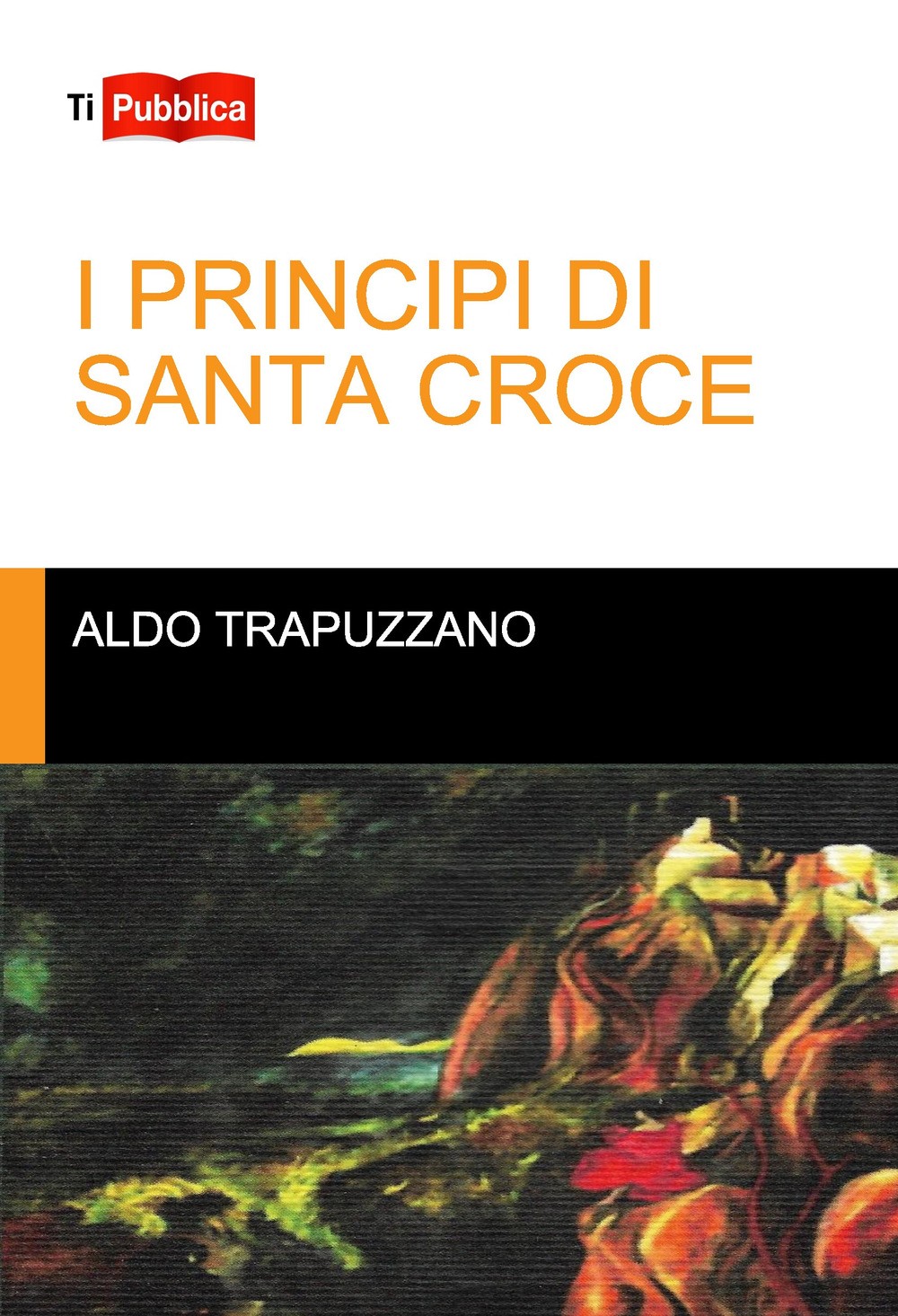 I principi di Santa Croce - Trapuzzano Aldo