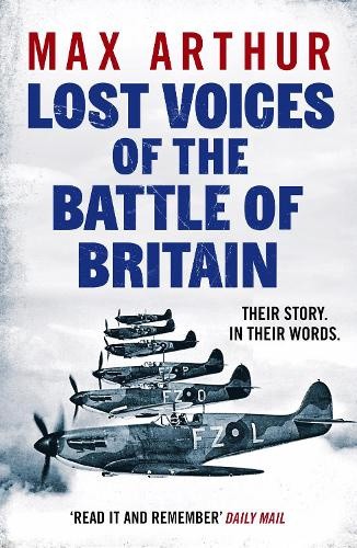 Lost Voices of the Battle of Britain: The Pilots Who Saved Britain, In Their