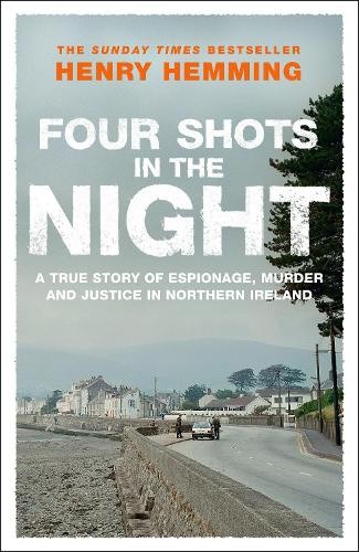 Four Shots in the Night: A True Story of Stakeknife, Murder and Justice in