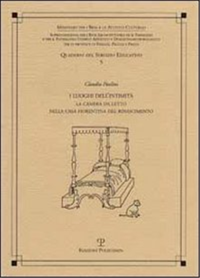 Paolini,Claudio. - I luoghi dell'intimità. La camera da letto nella casa fiorent