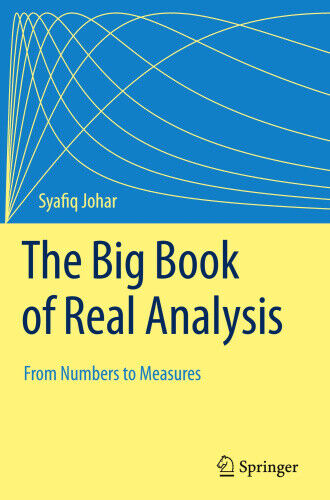 The Big Book of Real Analysis: From Numbers to Measures by Johar, Syafiq