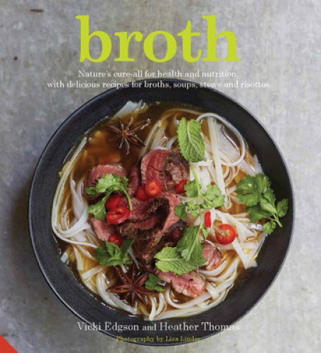 Broth: Nature's cure-all for health and nutrition, with delicious recipes for