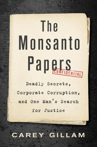 Carey Gillam The Monsanto Papers (Copertina rigida)