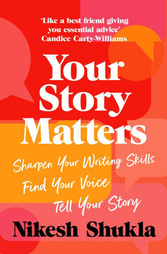 Your Story Matters: Sharpen Your Writing Skills, Find Your Voice, Tell Your