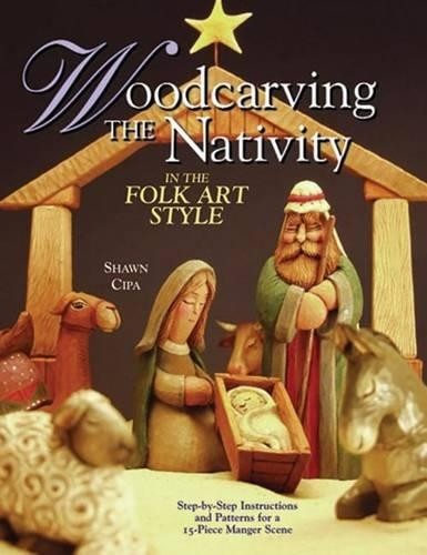 Shawn Cipa Woodcarving the Nativity in the Folk Art Style (Tascabile)