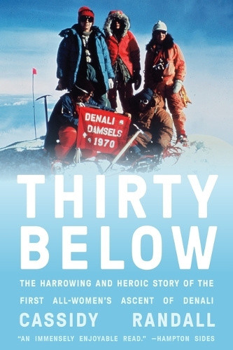 Thirty Below: The Harrowing and Heroic Story of the First All-Women's Ascent