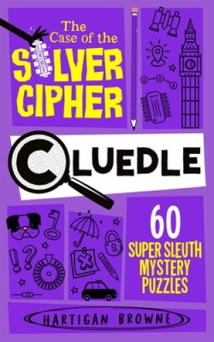 Cluedle - The Case of the Silver Cipher: 60 Super Sleuth Mystery Puzzles