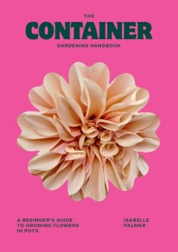 Isabelle Palmer The Container Gardening  (Copertina rigida) (PRESALE 03/04/2025)