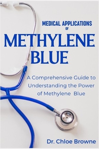 Dr. Chloe Browne Chloe Browne Medical Applications of Methylene Blue (Tascabile)