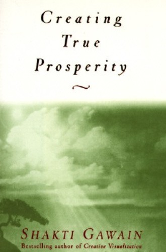 Creating True Prosperity by Shakti Gawain