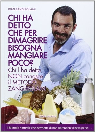 9788898768103 Chi ha detto che per dimagrire bisogna mangiare po...o Zangirolami