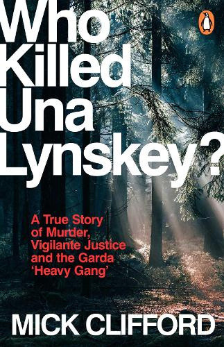 Who Killed Una Lynskey?: A True Story of Murder, Vigilante Justice and the