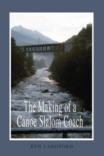 The Making of a Canoe Slalom Coach by Langford, Ken