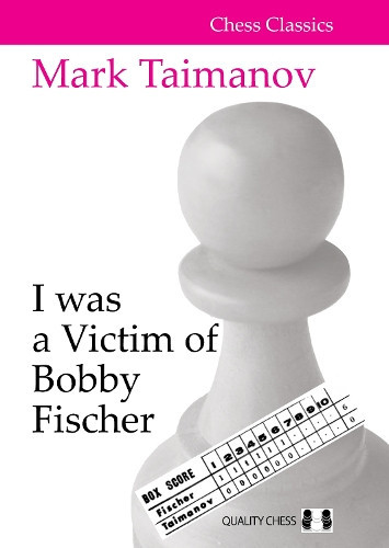 Mark Taimanov I was a Victim of Bobby Fischer (Tascabile)