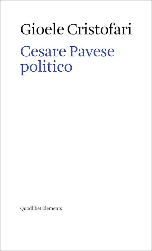 CESARE PAVESE POLITICO  - CRISTOFARI GIOELE - Quodlibet