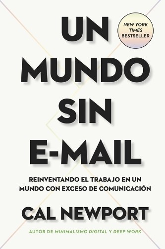 Cal Newport Un Mundo Sin E-mail (a World Without E-Mail, Spanish Edi (Tascabile)