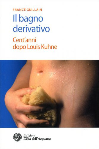 LIBRO IL BAGNO DERIVATIVO - CENT'ANNI DOPO LOUIS KUHNE - FRANCE GUILLAIN