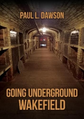 Paul L. Dawson Going Underground: Wakefield (Tascabile) Going Underground