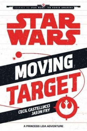 Star Wars The Force Awakens: Moving Target: A Princess Leia Adventure (Journey