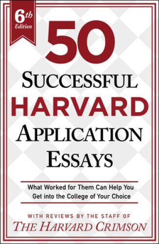 50 Successful Harvard Application Essays, 6th Edition: What Worked for Them