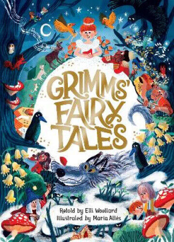 Grimms' Fairy Tales, Retold by Elli Woollard, Illustrated by Marta Altes