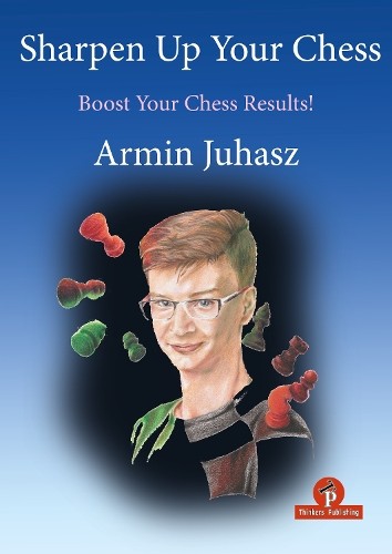 Armin Juhasz Sharpen Up Your Chess (Copertina rigida)