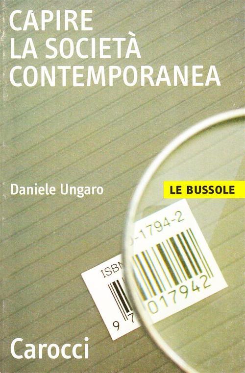Capire la società contemporanea - Ungaro Daniele