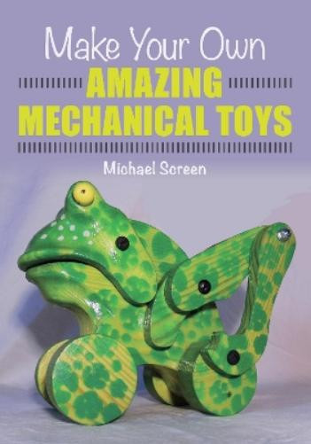 Michael Screen Make Your Own Amazing Mechanical Toys (Tascabile)