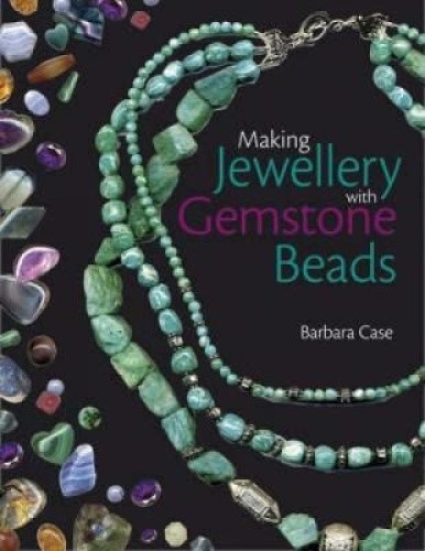 Making Jewellery with Gemstone Beads by Case, Barbara