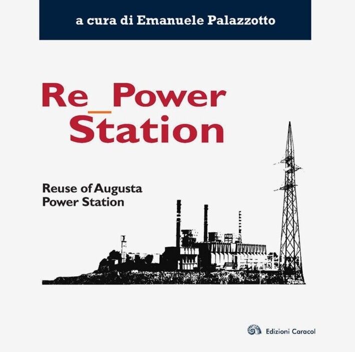 Re_Power Station. Reuse of Augusta Power Station - [Edizioni Caracol]
