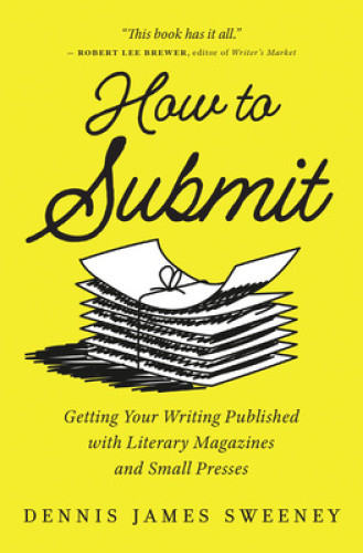 How to Submit: Getting Your Writing Published with Literary Magazines and