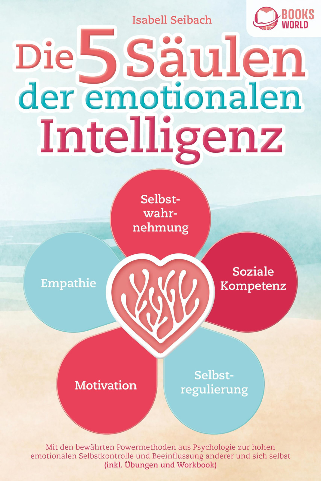Isabell Seibach Die 5 Säulen der emotionalen Intelligenz: Mit den be (Tascabile)