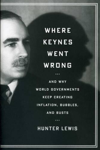 Hunter Lewis Where Keynes Went Wrong (Tascabile)