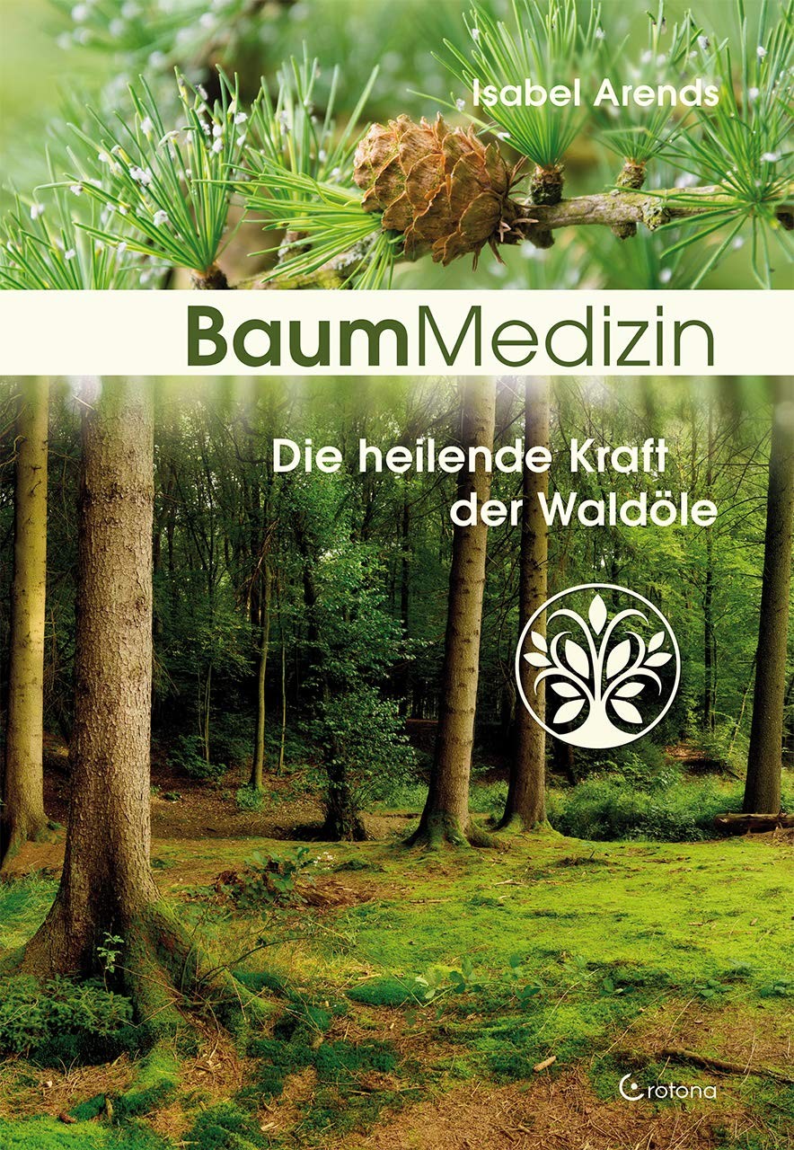 Isabel Arends Baummedizin: Die heilende Kraft der Waldöle. Eine neue (Tascabile)