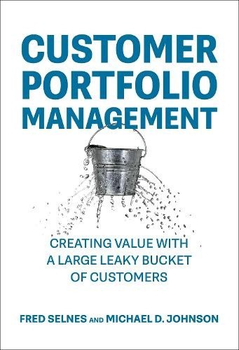 Customer Portfolio Management: Creating Value with a Large Leaky Bucket of