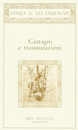 9788890196683 Castagni e trasmutazioni - Haria,Ely Truewait
