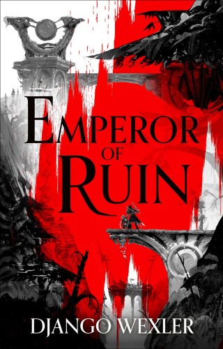 Emperor of Ruin (Burningblade and Silvereye) by Django Wexler, Wexler