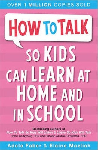 How to Talk so Kids Can Learn at Home and in School (How To Talk)