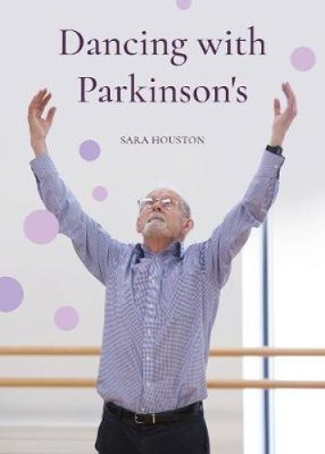 Dancing with Parkinson's by Houston, Sara