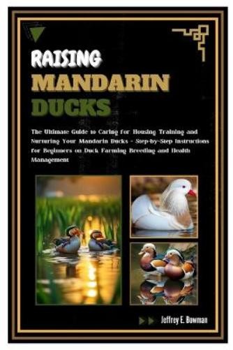 Jeffrey E. Bowman Jeffrey E Bowman Raising Mandarin Ducks (Tascabile)